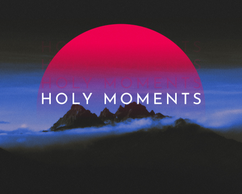 Holy Moments